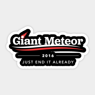 Giant Meteor 2016 Just End It Already T-Shirt Sticker